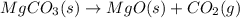 MgCO_3(s)\rightarrow MgO(s)+CO_2(g)