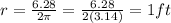 r = \frac{6.28}{2\pi } = \frac{6.28}{2(3.14)}  = 1 ft