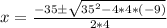 x=\frac{-35\pm\sqrt{35^2-4*4*(-9)}}{2*4}