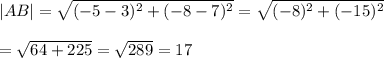 |AB|=\sqrt{(-5-3)^2+(-8-7)^2}=\sqrt{(-8)^2+(-15)^2}\\\\=\sqrt{64+225}=\sqrt{289}=17