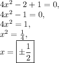 4x^2-2+1=0,\\4x^2-1=0,\\4x^2=1,\\x^2=\frac{1}{4},\\x=\boxed{\pm\frac{1}{2}}