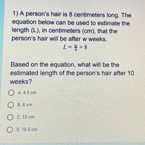 1) A person's hair is 8 centimeters long. The

equation below can be used to estimate the
length (
