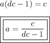 a(dc - 1) = c \\  \\ { \boxed{ \boxed{a =  \frac{c}{dc - 1} }}}