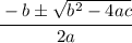 \cfrac{-b\pm \sqrt{b^2-4ac} }{2a}